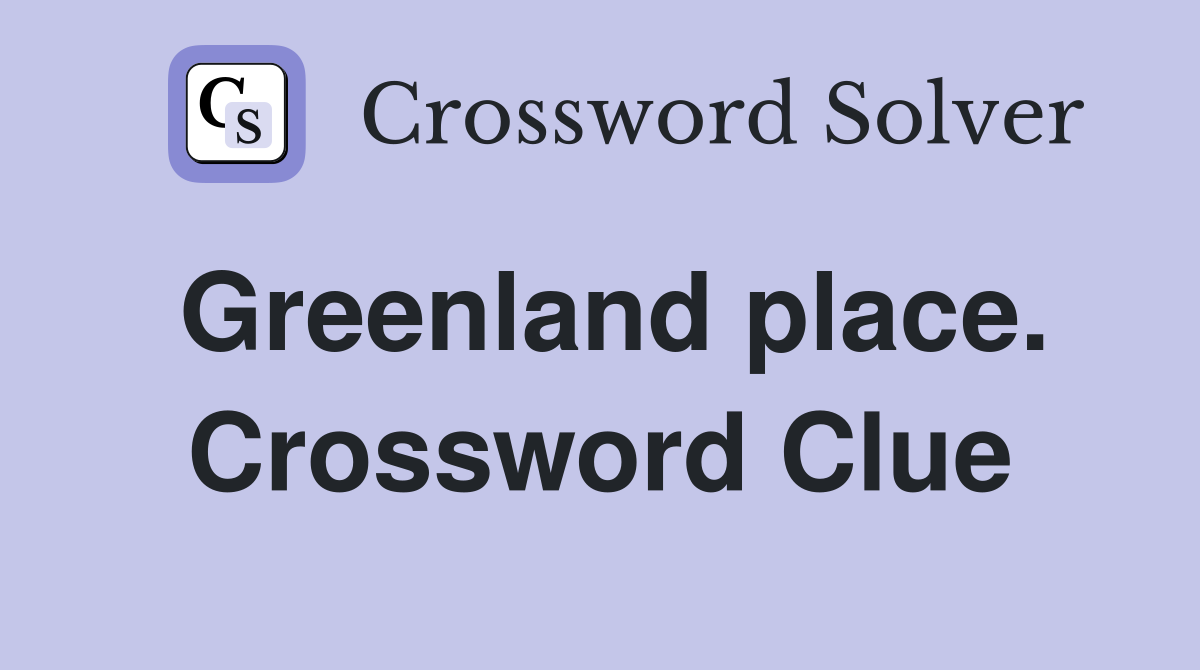 Greenland place. Crossword Clue