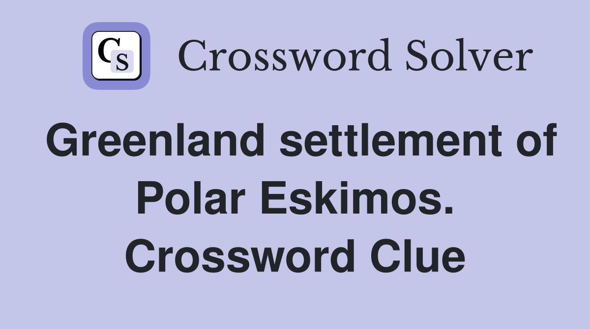Greenland settlement of Polar Eskimos. Crossword Clue