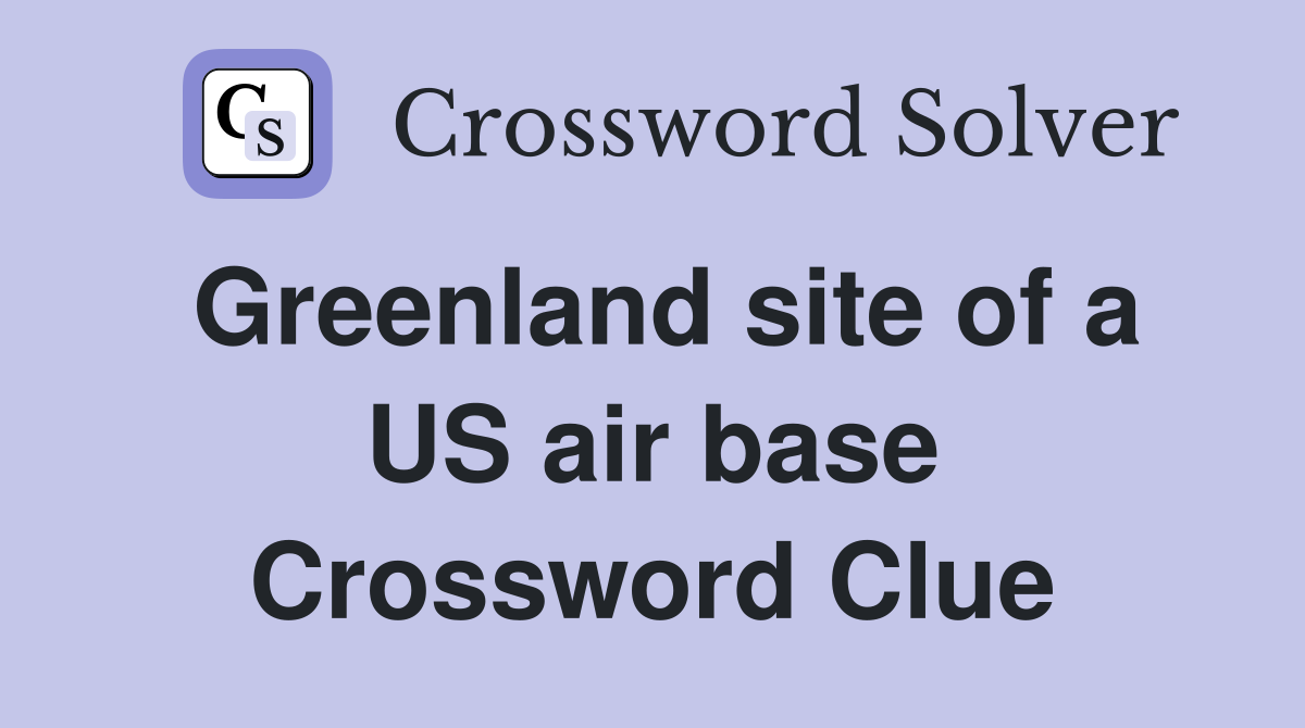 Greenland site of a US air base Crossword Clue