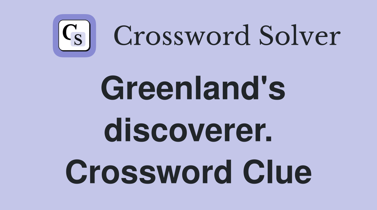 Greenland's discoverer. Crossword Clue
