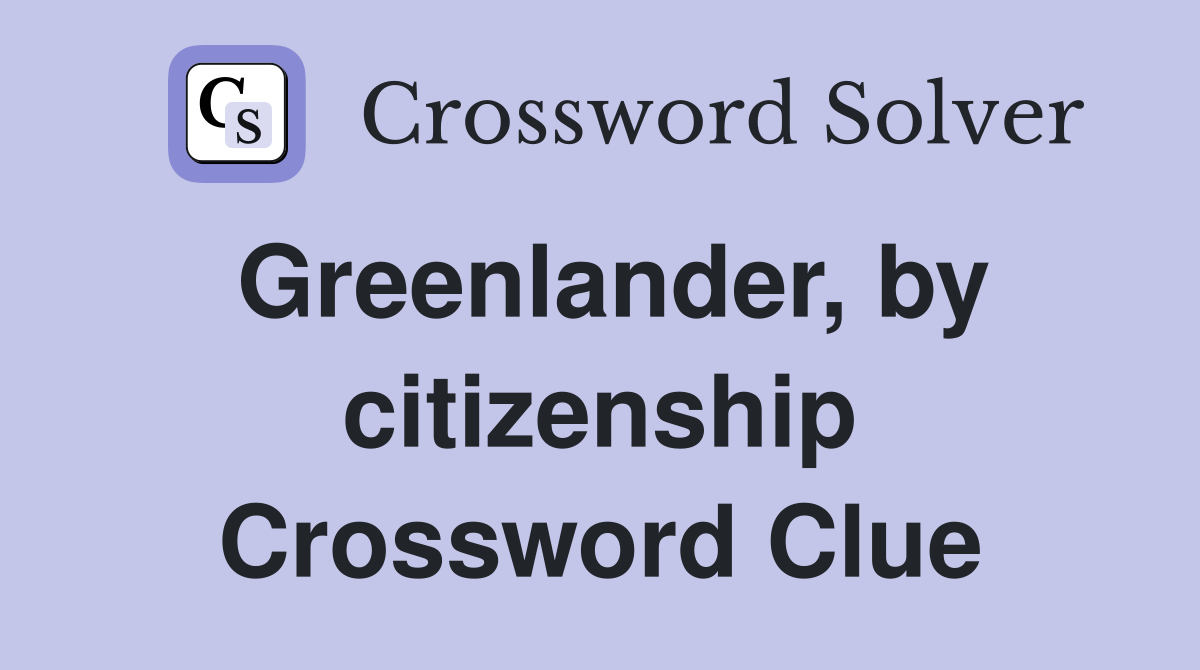 Greenlander, by citizenship Crossword Clue