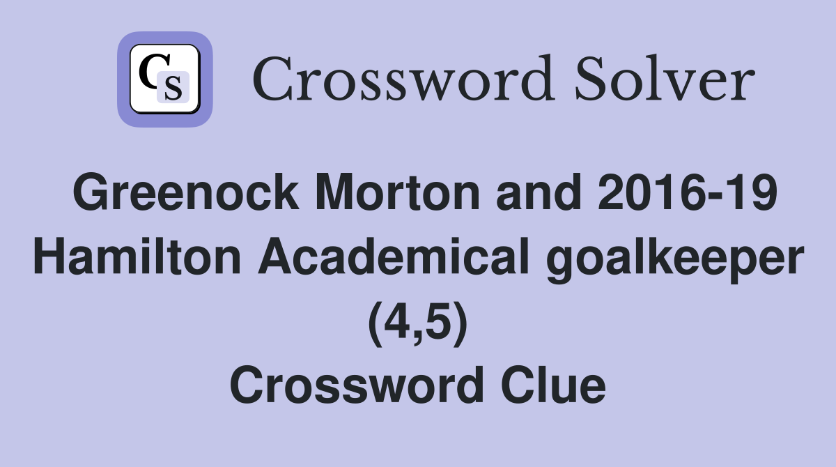 Greenock Morton and 2016-19 Hamilton Academical goalkeeper (4,5) Crossword Clue