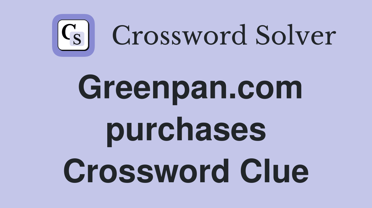 Greenpan.com purchases Crossword Clue