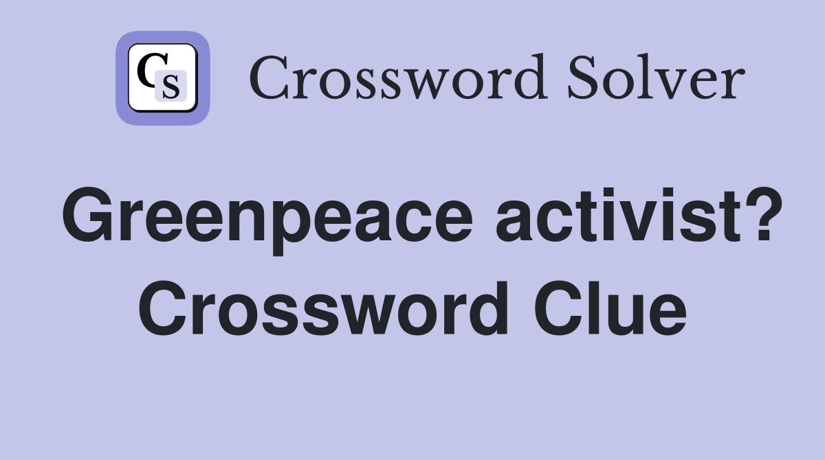 Greenpeace activist? Crossword Clue