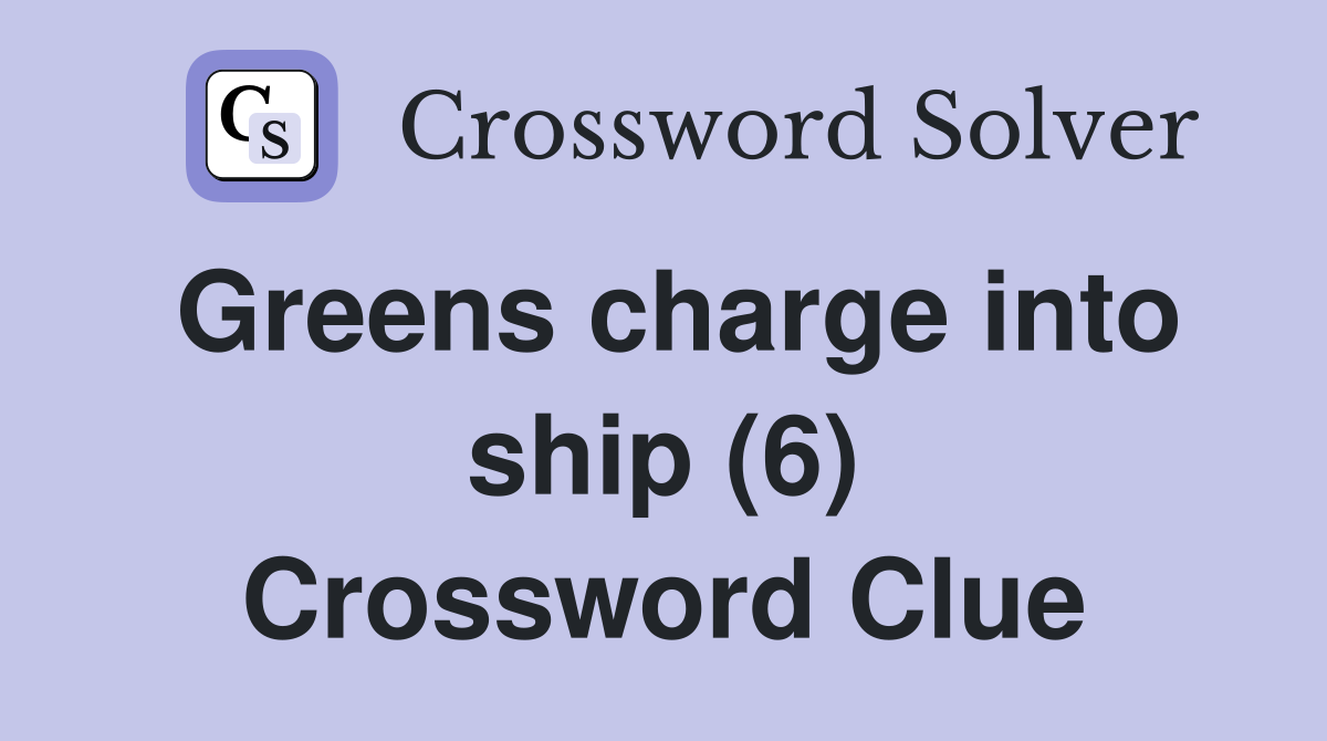 Greens charge into ship (6) Crossword Clue