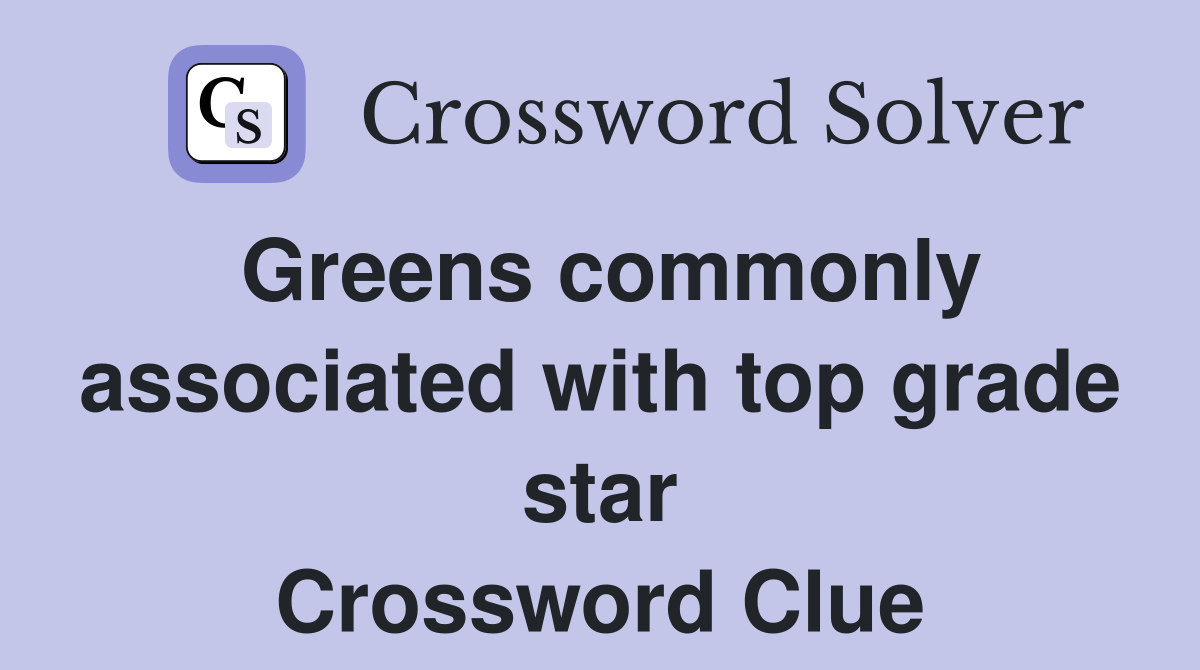 Greens commonly associated with top grade star Crossword Clue