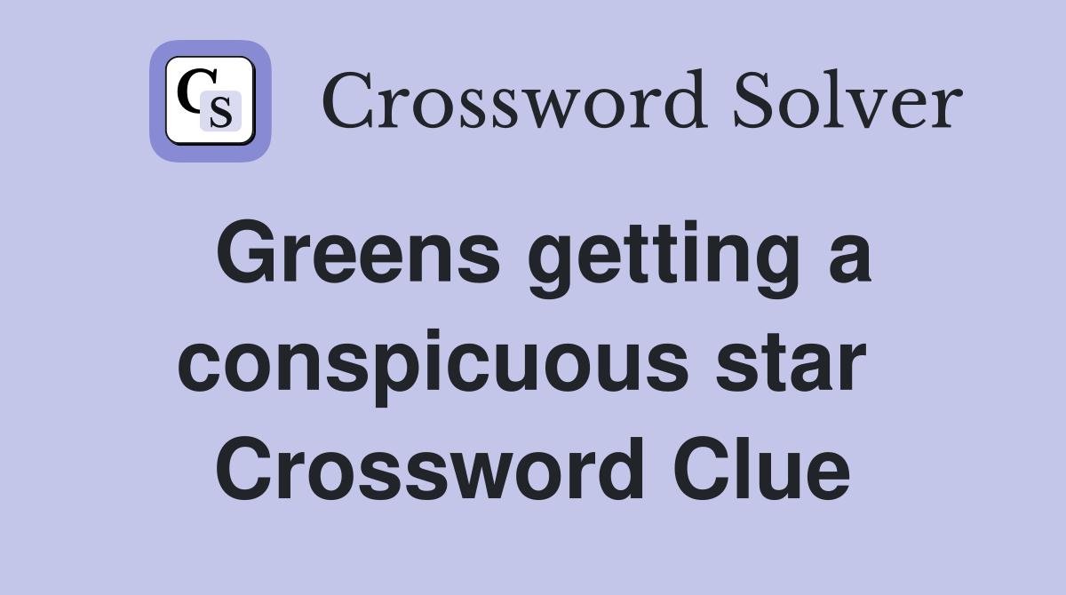 Greens getting a conspicuous star  Crossword Clue