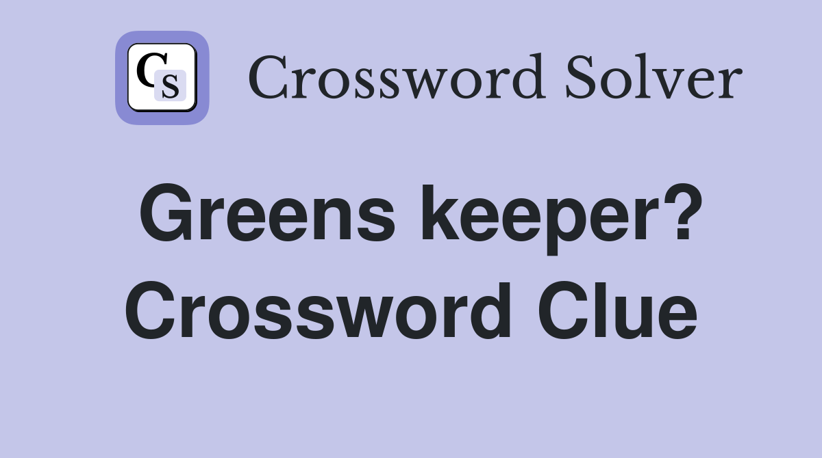 Greens keeper? Crossword Clue