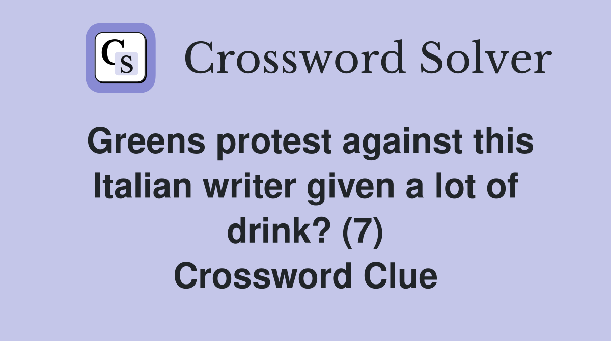 Greens protest against this Italian writer given a lot of drink? (7) Crossword Clue