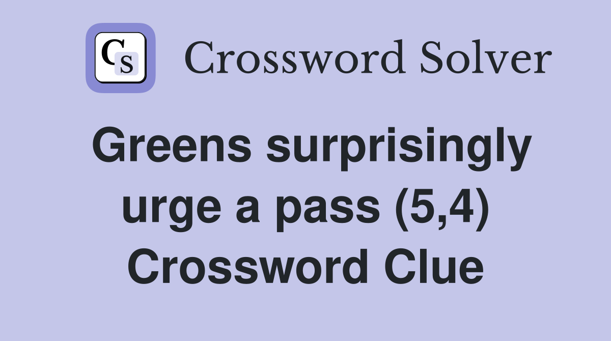 Greens surprisingly urge a pass (5,4) Crossword Clue