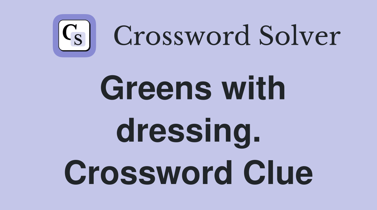 Greens with dressing. Crossword Clue