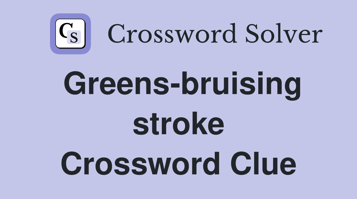 Greens-bruising stroke Crossword Clue