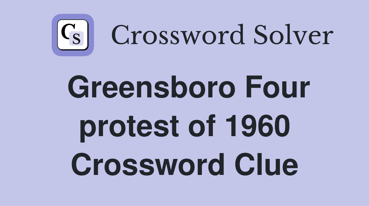 Greensboro Four protest of 1960 Crossword Clue