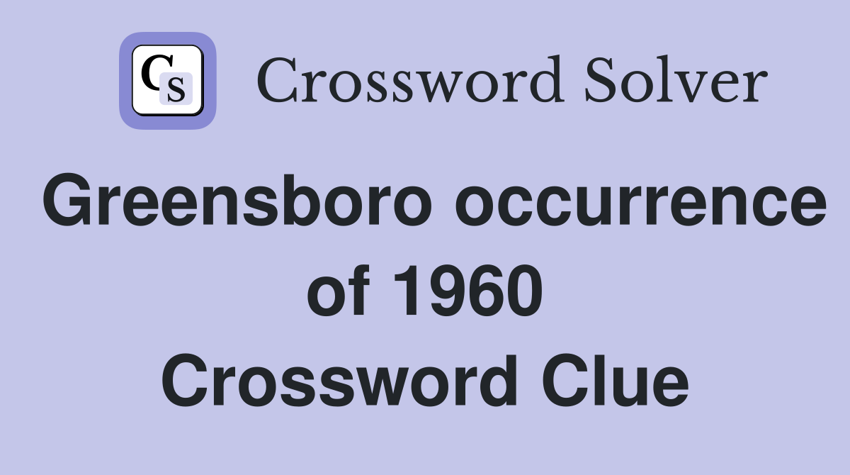 Greensboro occurrence of 1960 Crossword Clue