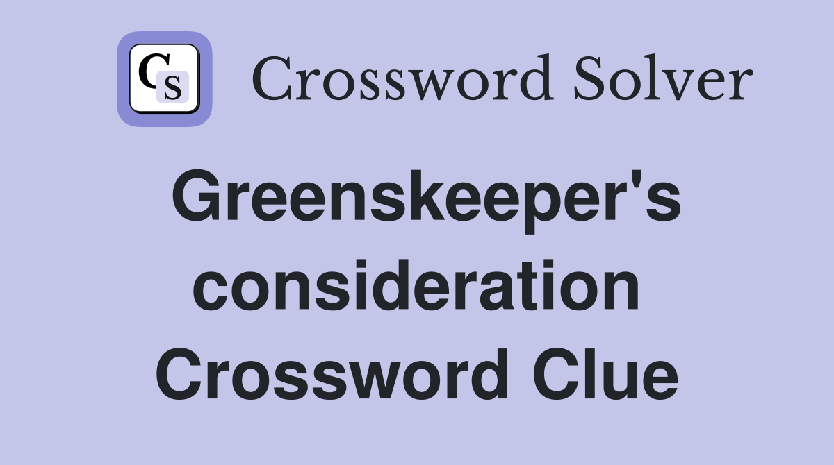 Greenskeeper's consideration Crossword Clue