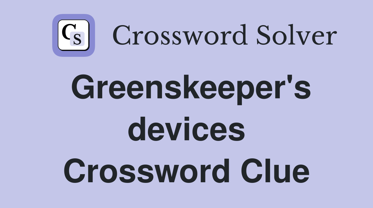 Greenskeeper's devices Crossword Clue