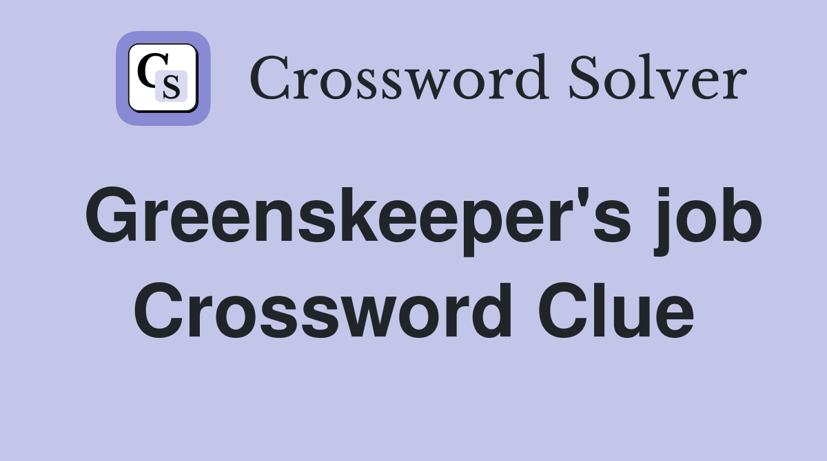 Greenskeeper's job Crossword Clue