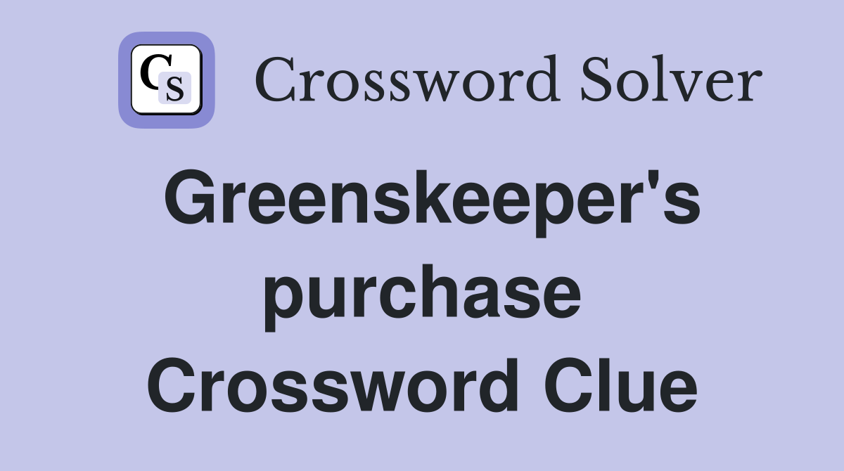 Greenskeeper's purchase Crossword Clue