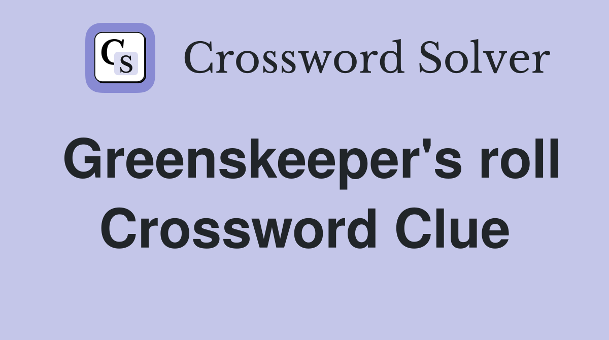 Greenskeeper's roll Crossword Clue