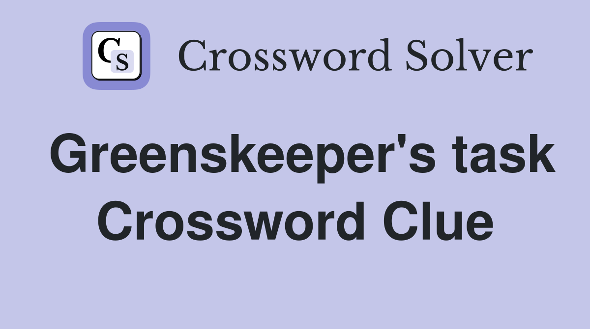 Greenskeeper's task Crossword Clue