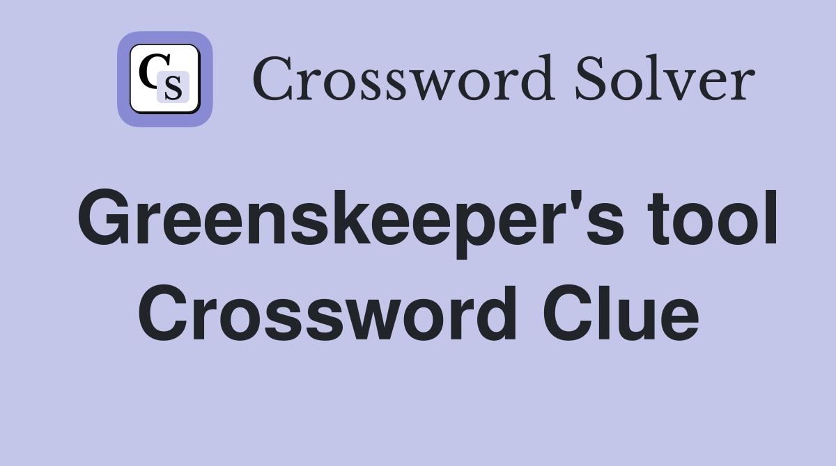 Greenskeeper's tool Crossword Clue