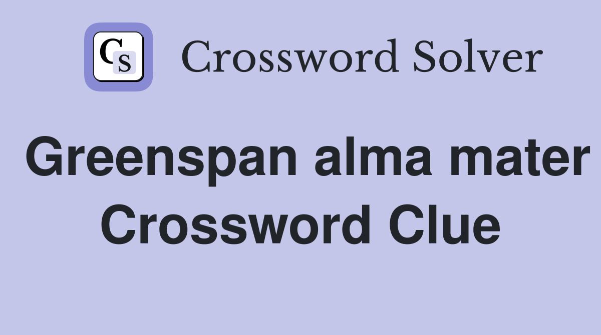 Greenspan alma mater Crossword Clue