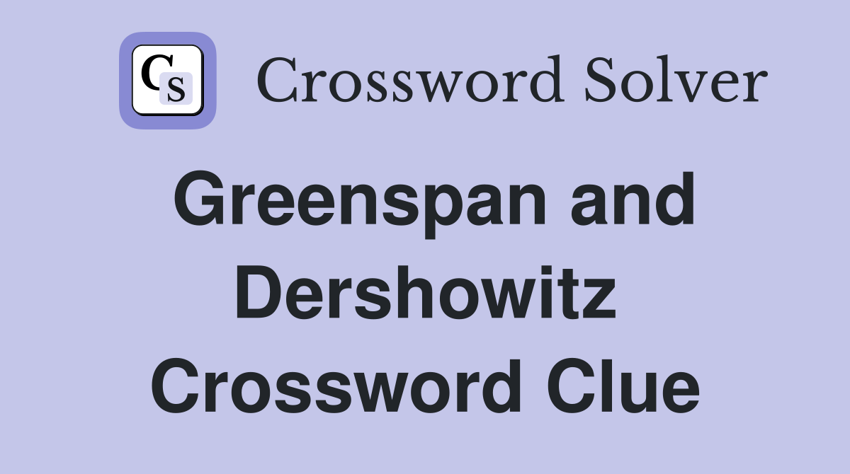 Greenspan and Dershowitz Crossword Clue