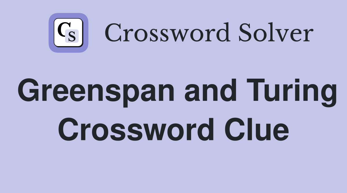Greenspan and Turing Crossword Clue
