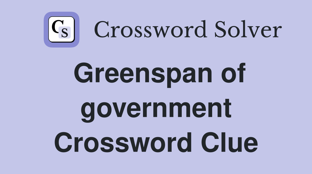 Greenspan of government Crossword Clue