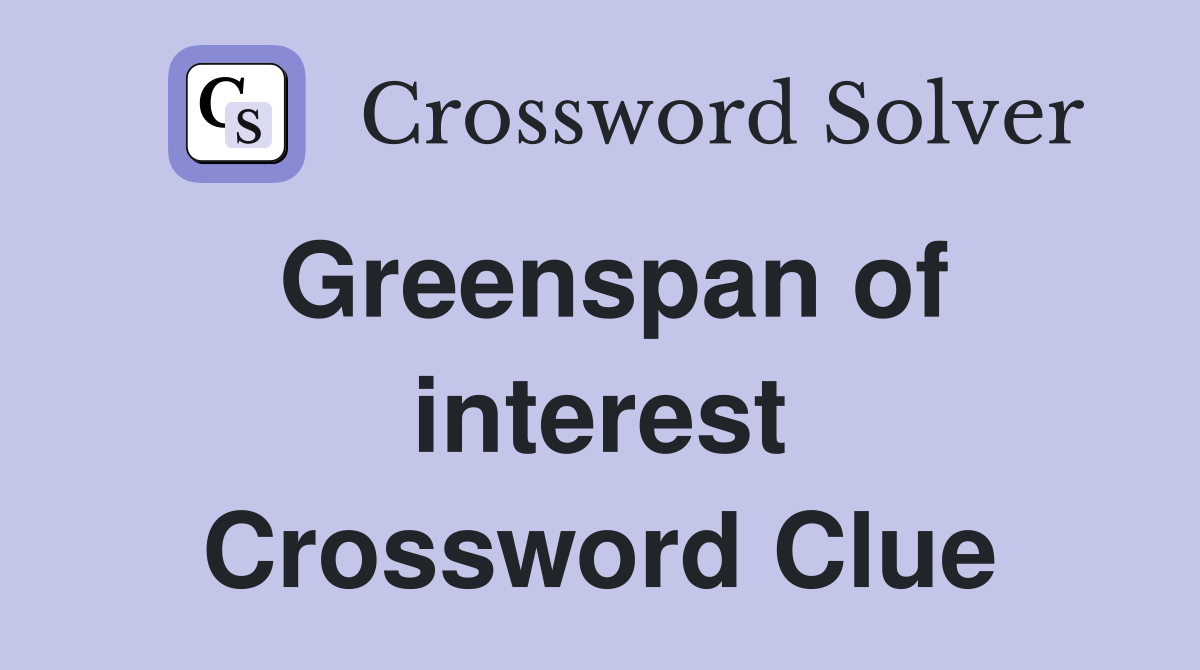Greenspan of interest Crossword Clue