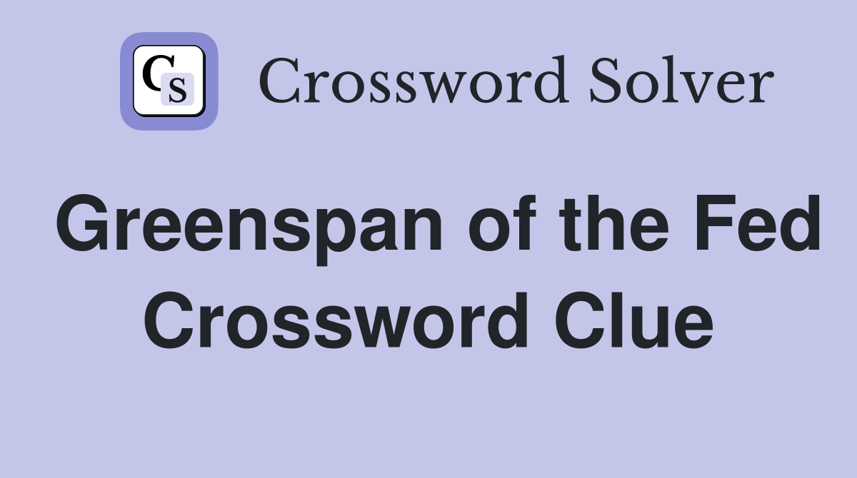Greenspan of the Fed Crossword Clue