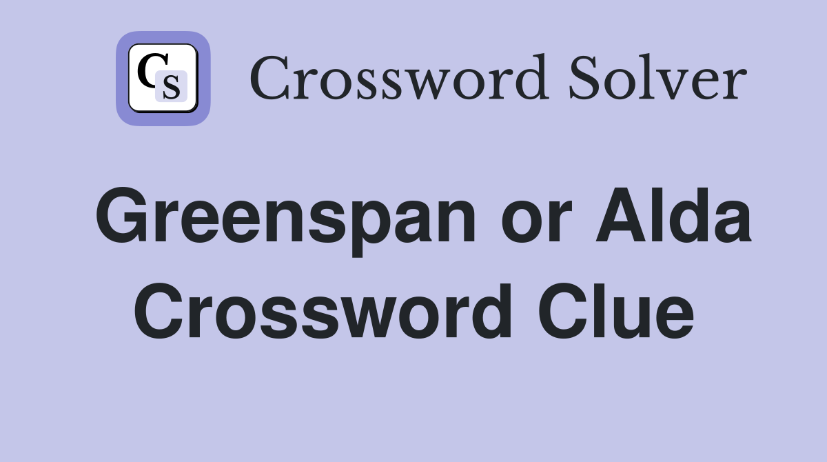 Greenspan or Alda Crossword Clue