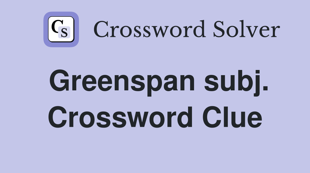 Greenspan subj. Crossword Clue