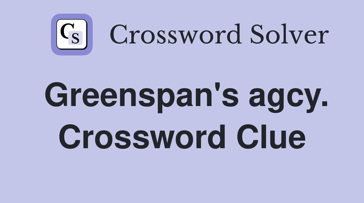 Greenspan's agcy. Crossword Clue