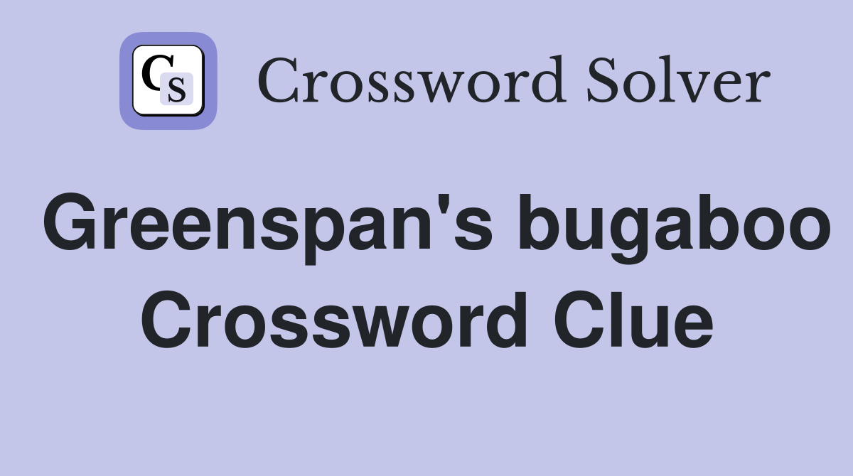Greenspan's bugaboo Crossword Clue