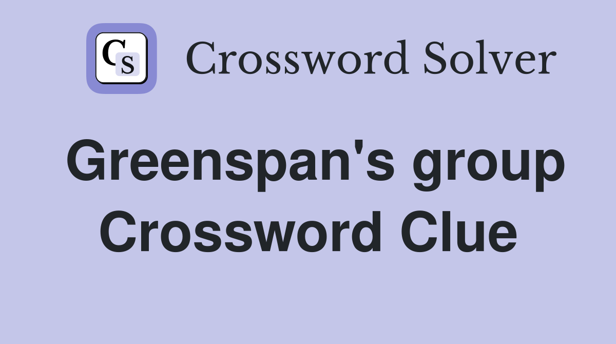 Greenspan's group Crossword Clue