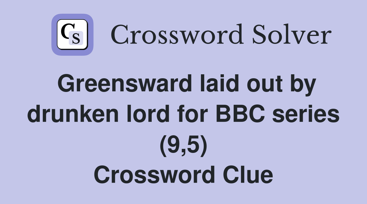 Greensward laid out by drunken lord for BBC series (9,5) Crossword Clue