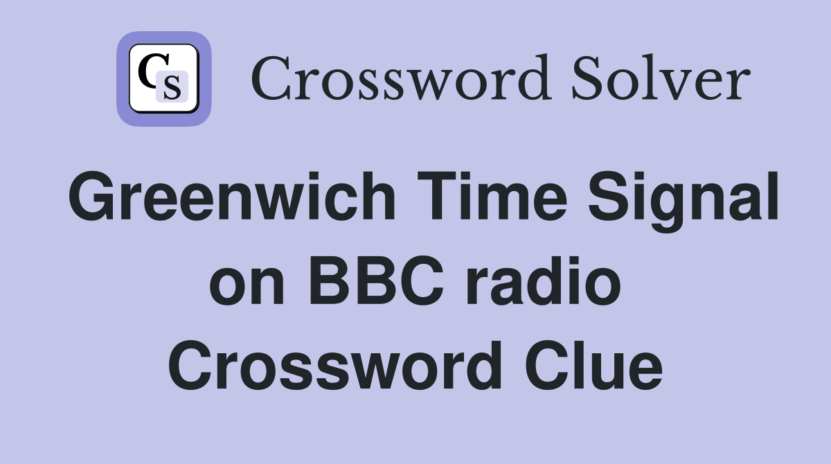 Greenwich Time Signal on BBC radio Crossword Clue