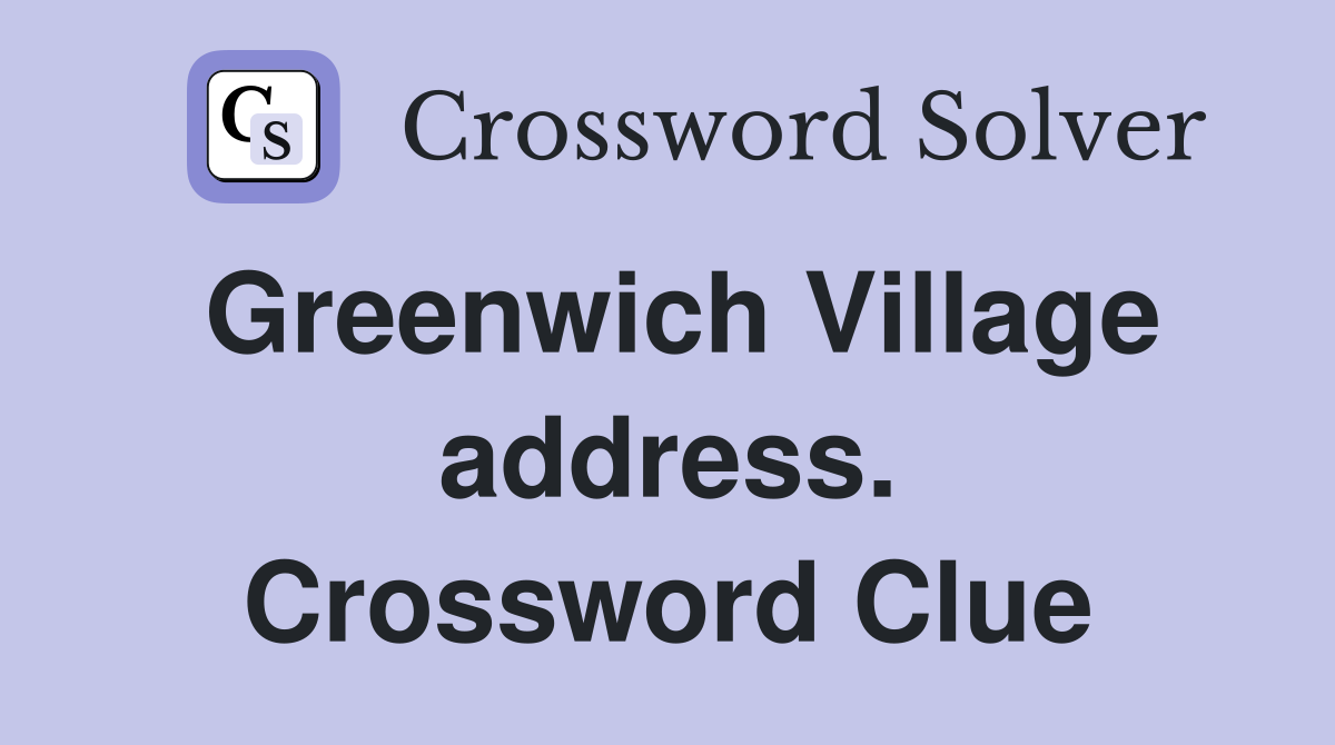 Greenwich Village address. Crossword Clue