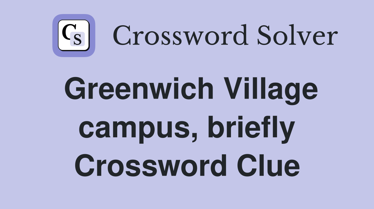 Greenwich Village campus, briefly Crossword Clue