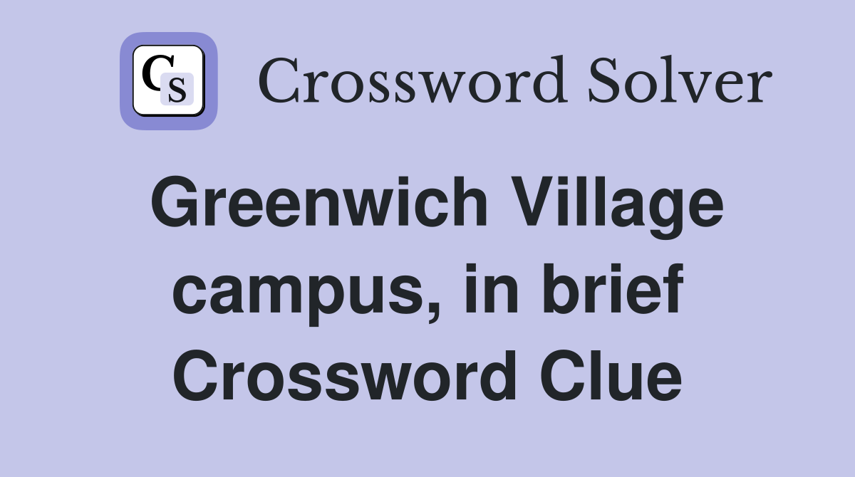 Greenwich Village campus, in brief Crossword Clue
