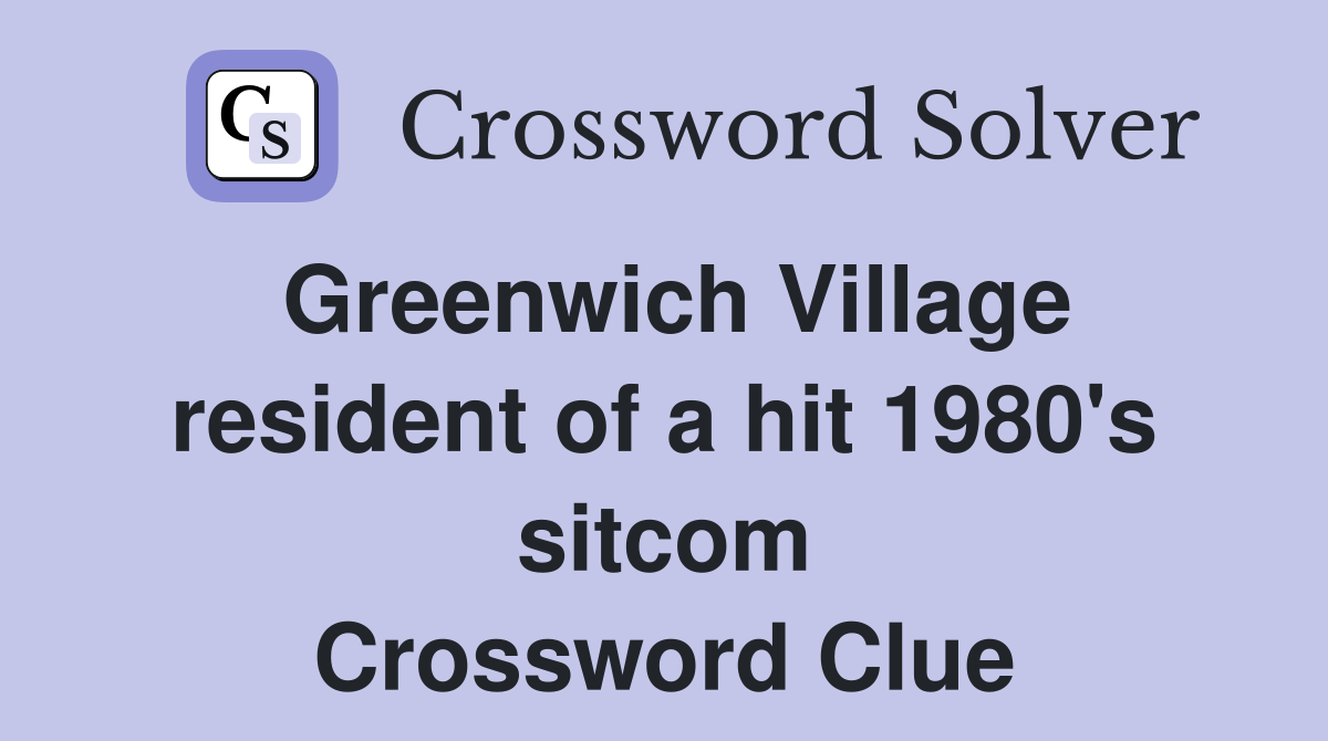 Greenwich Village resident of a hit 1980's sitcom Crossword Clue