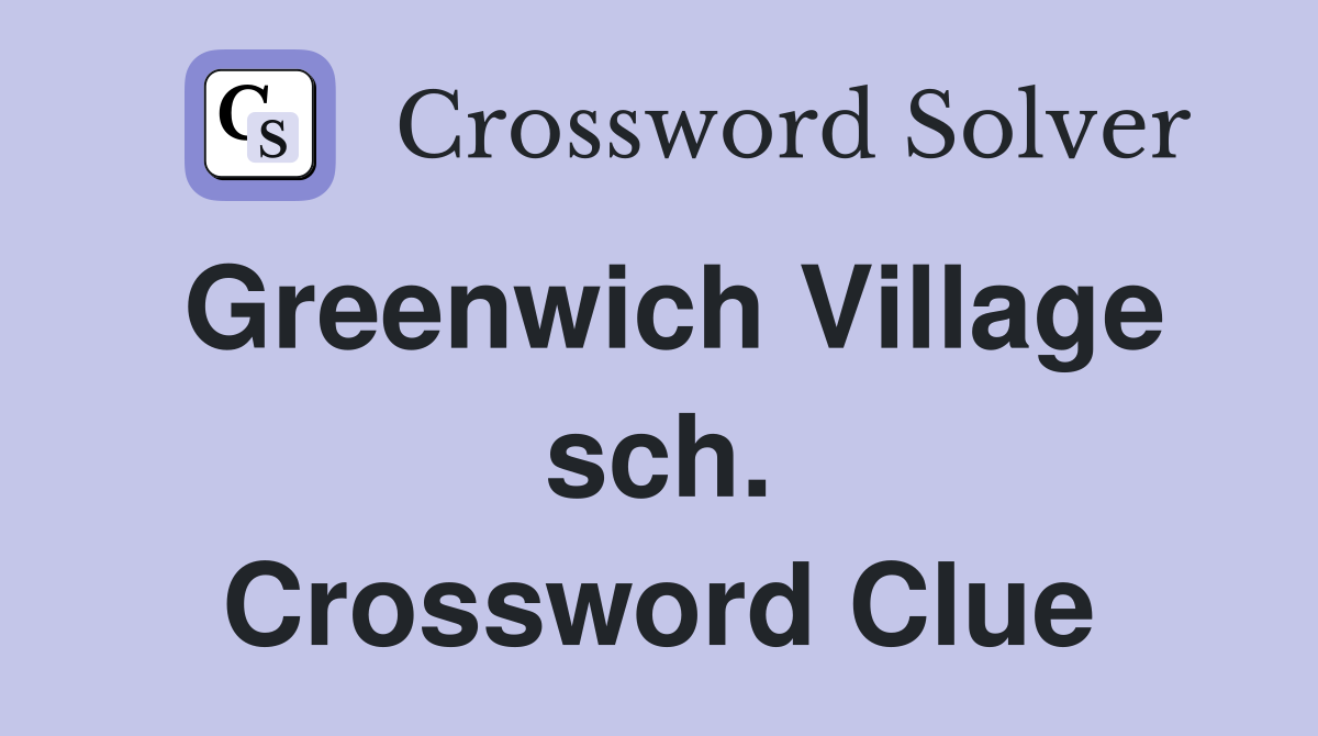Greenwich Village sch. Crossword Clue