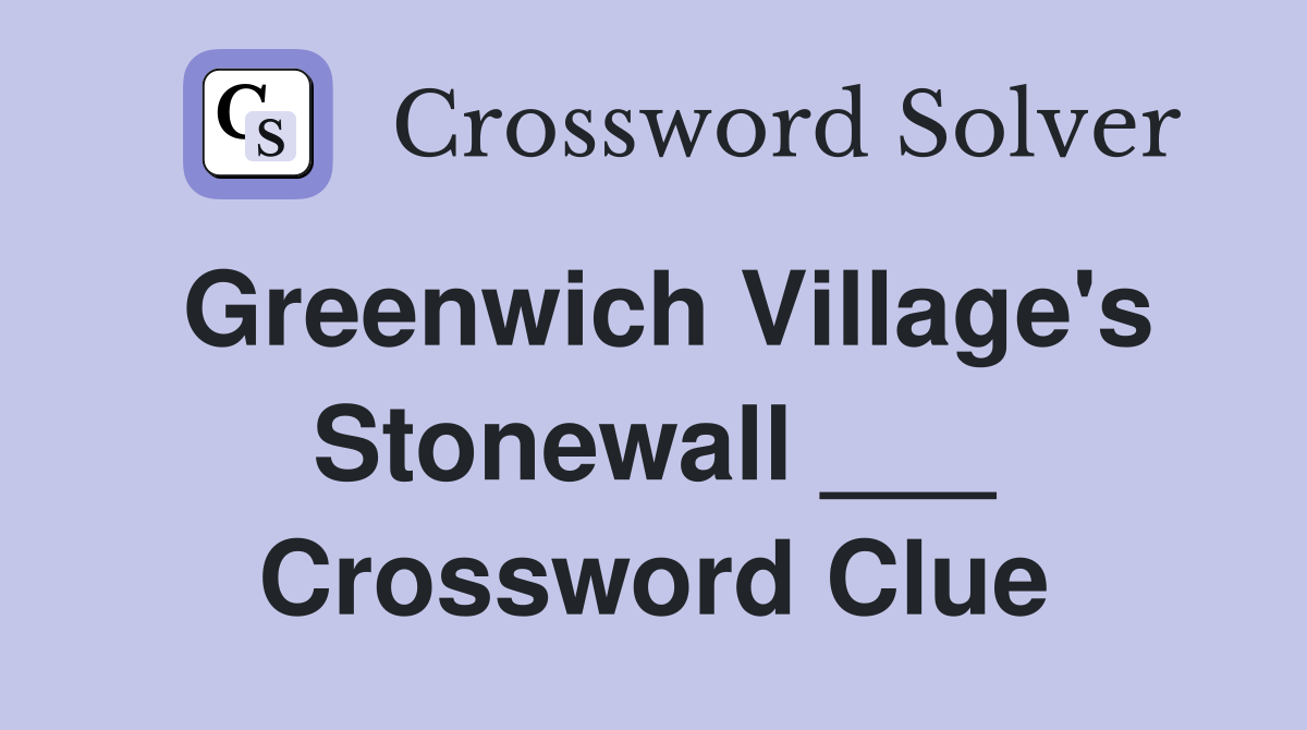 Greenwich Village's Stonewall ___ Crossword Clue