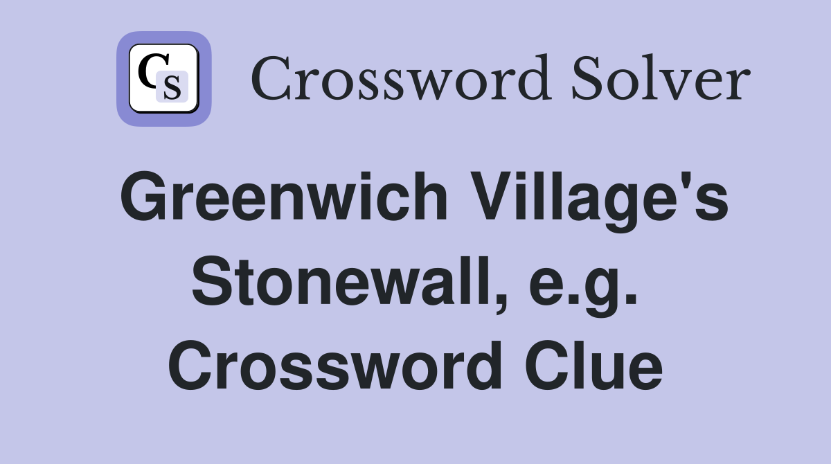 Greenwich Village's Stonewall, e.g. Crossword Clue