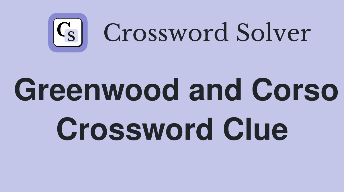 Greenwood and Corso Crossword Clue