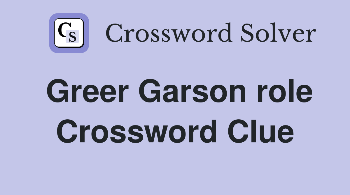 Greer Garson role Crossword Clue