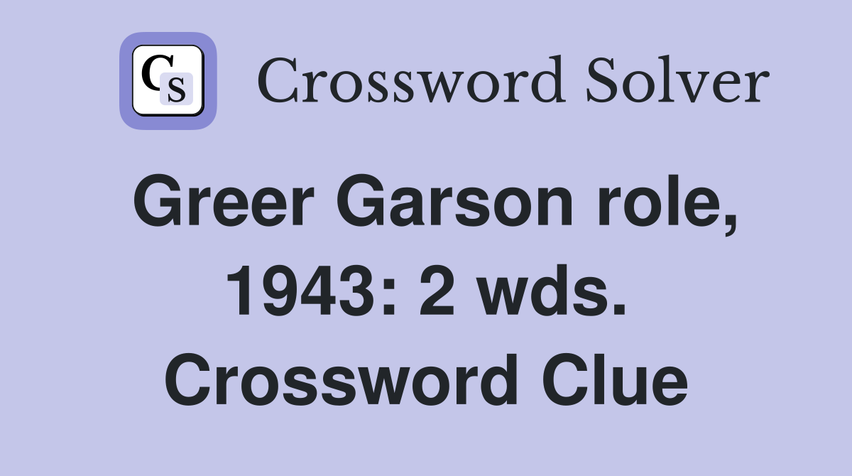 Greer Garson role, 1943: 2 wds. Crossword Clue