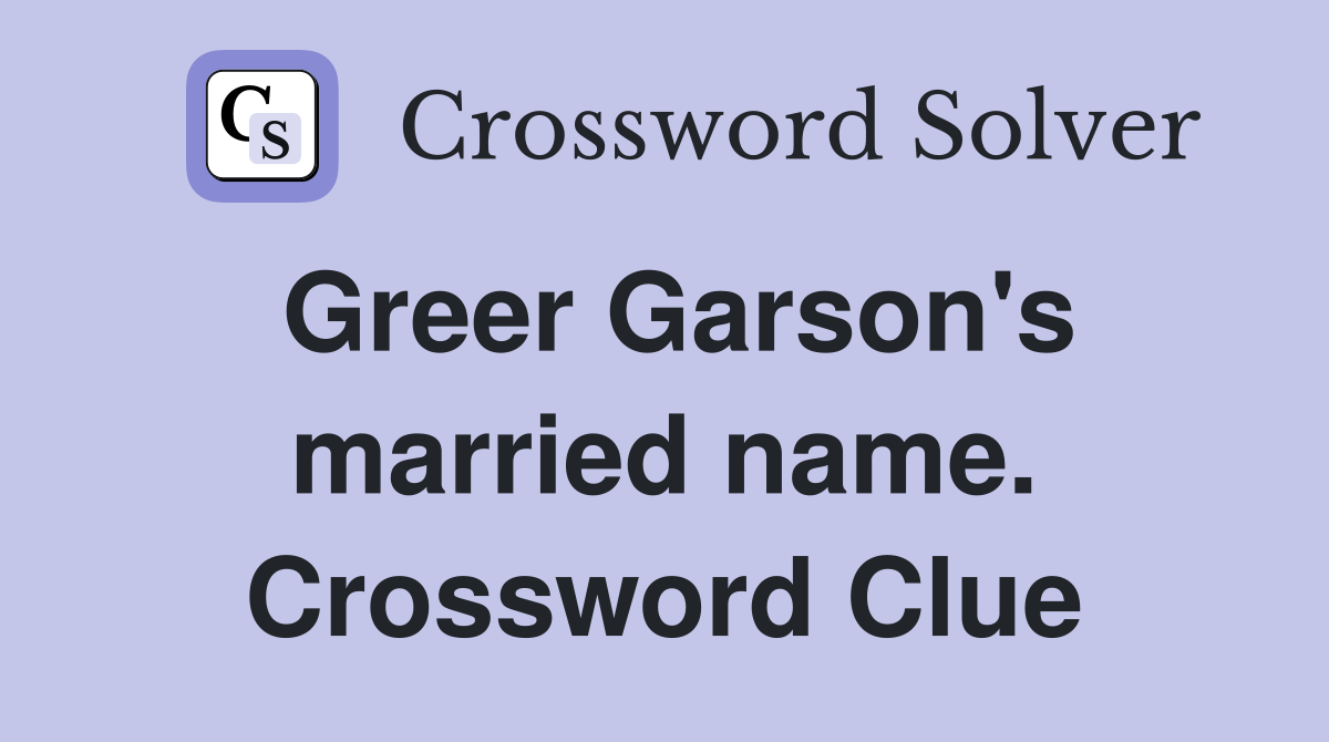 Greer Garson's married name. Crossword Clue