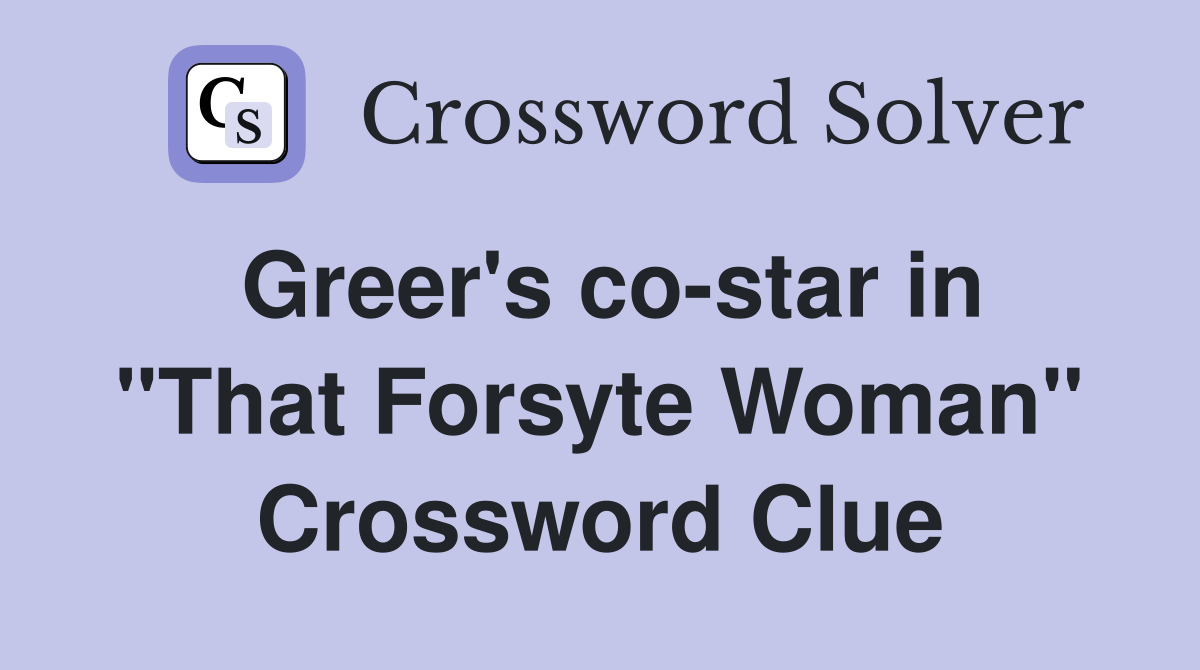 Greer's co-star in "That Forsyte Woman" Crossword Clue